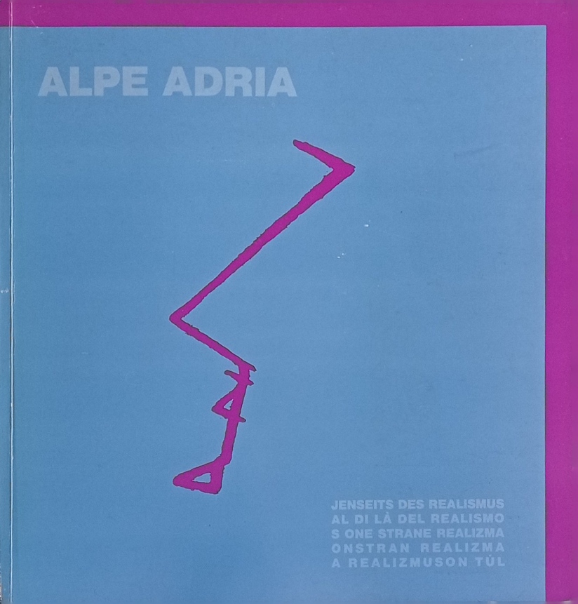 Alpe Adria. Jenseits des Realismus. Al di la del realismo. …