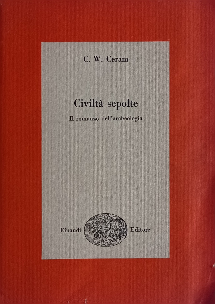 Civiltà sepolte. Il romanzo dell'archeologia.