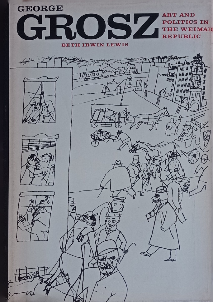 George Grosz. Art and politics in the Weimar Republic.