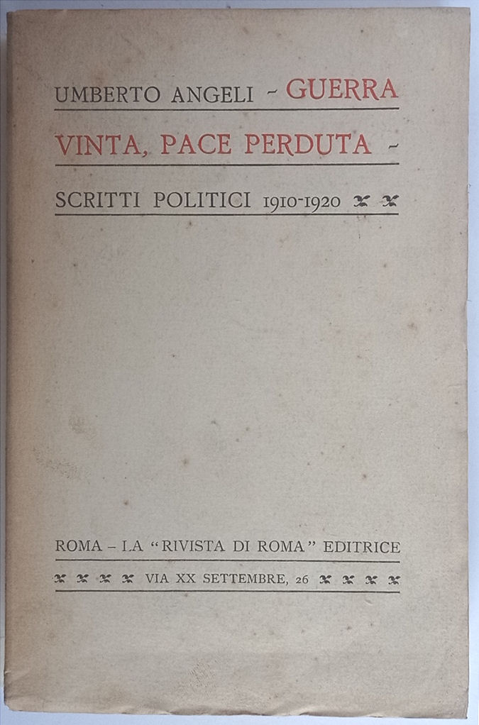 Guerra vinta pace perduta. Scritti politici 1910 - 1920.