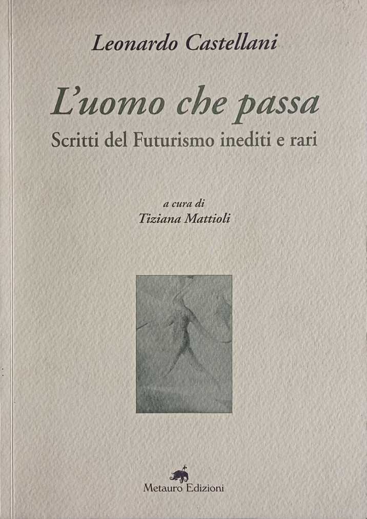 L'uomo che passa. Scritti del Futurismo inediti e rari.