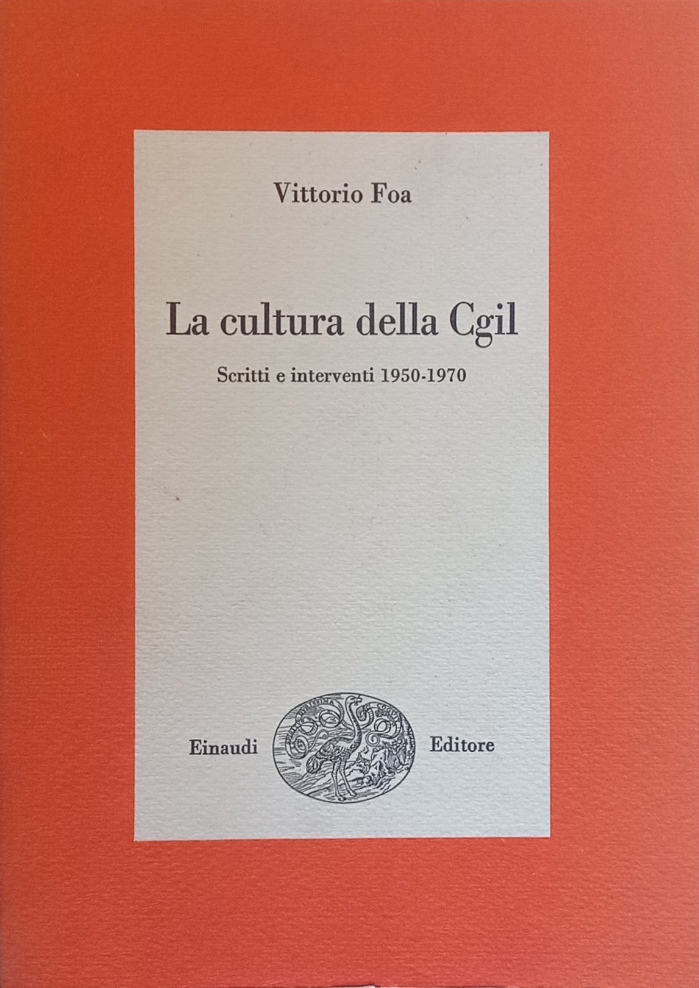 La cultura della Cgil. Scritti e interventi 1950-1970.