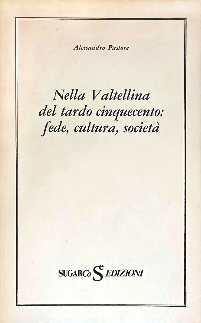 Nella Valtellina del tardo cinquecento: fede, cultura, società.