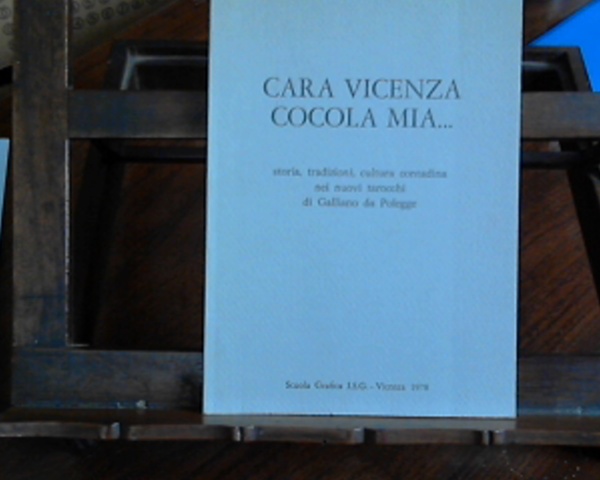 Cara Vicenza cocola mia. Storia, tradizioni, cultura contadina nei nuovi …