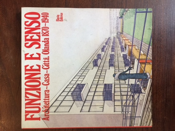 Funzione e senso. Architettura, casa, città. Olanda 1870-1940