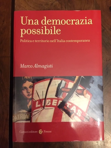 Una democrazia possibile. Politica e territorio nell'Italia contemporanea