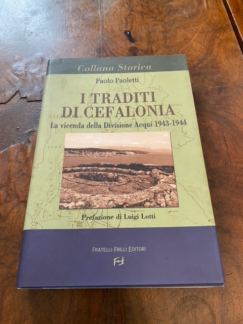 I traditi di Cefalonia. La vicenda della Divisione Acqui 1943-1944