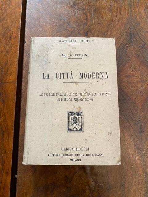 La città moderna. Ad uso degli ingegneri, dei sanitari e …