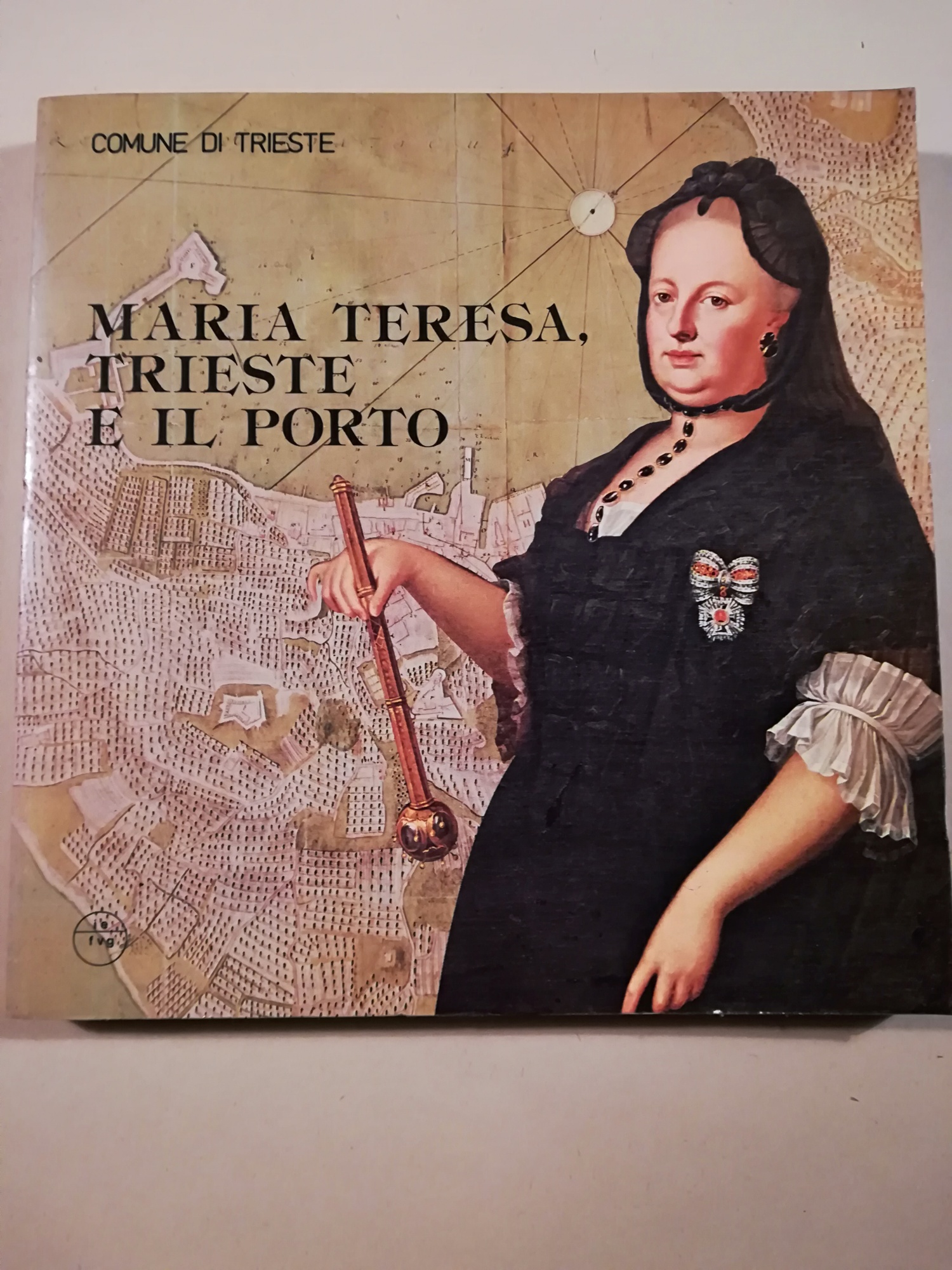 Maria Teresa, Trieste e il porto. Mostra storica [...]
