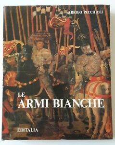 ARRIGO PECCHIOLI LE ARMI BIANCHE EDITALIA 1983