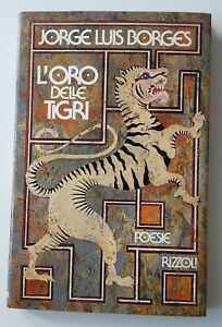 JORGE LUIS BORGES L'ORO DELLE TIGRI POESIE RIZZOLI 1974 1°EDIZIONE