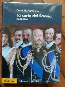 CARLO M. FIORENTINO LA CORTE DEI SAVOIA 1849-1900 IL MULINO