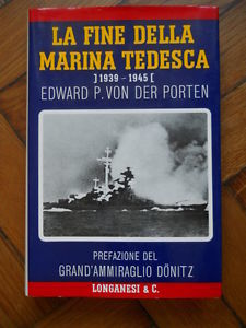 LA FINE DELLA MARINA TEDESCA 1939-1945 E.P.VON DER PORTEN LONGANESI …