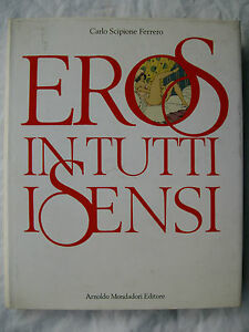 EROS IN TUTTI I SENSI C.SCIPIONE FERRERO MONDADORI 1988