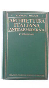 A.MELANI ARCHITETTURA ITALIANA ANTICA E MODERNA MANUALE HOEPLI 1930 AUTOGRAFATO