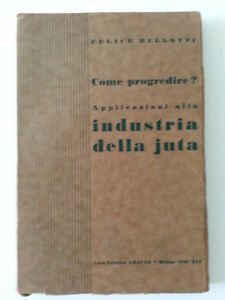 FELICE BELLOTTI APPLICAZIONI ALLA INDUSTRIA DELLA JUTA ED. ARACNE 1935