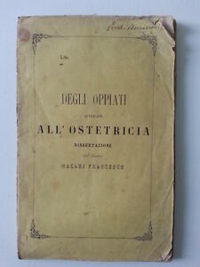 DEGLI OPPIATI APPLICATI ALL'OSTETRICIA DISSERTAZIONE DEL DOTT. F. MACARI 1861