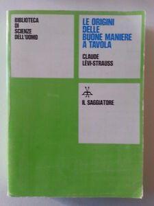 CLAUDE LEVI-STRAUSS LE ORIGINI DELLE BUONE MANIERE A TAVOLA IL …