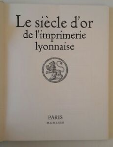 LE SIECLE D'OR DE L'IMPRIMERIE LYONNAISE PARIS EDITIONS DU CHENE …