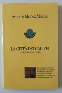 ANTONIO MUNOZ MOLINA LA CITTA' DEI CALIFFI CORDOVA TRA FAVOLA …