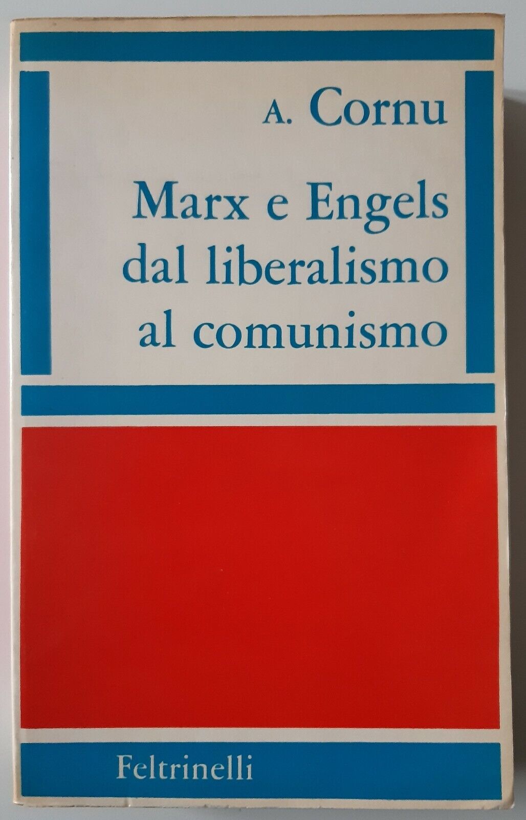 A. CORNU MARX E ENGELS DAL LIBERISMO AL COMUNISMO FELTRINELLI …