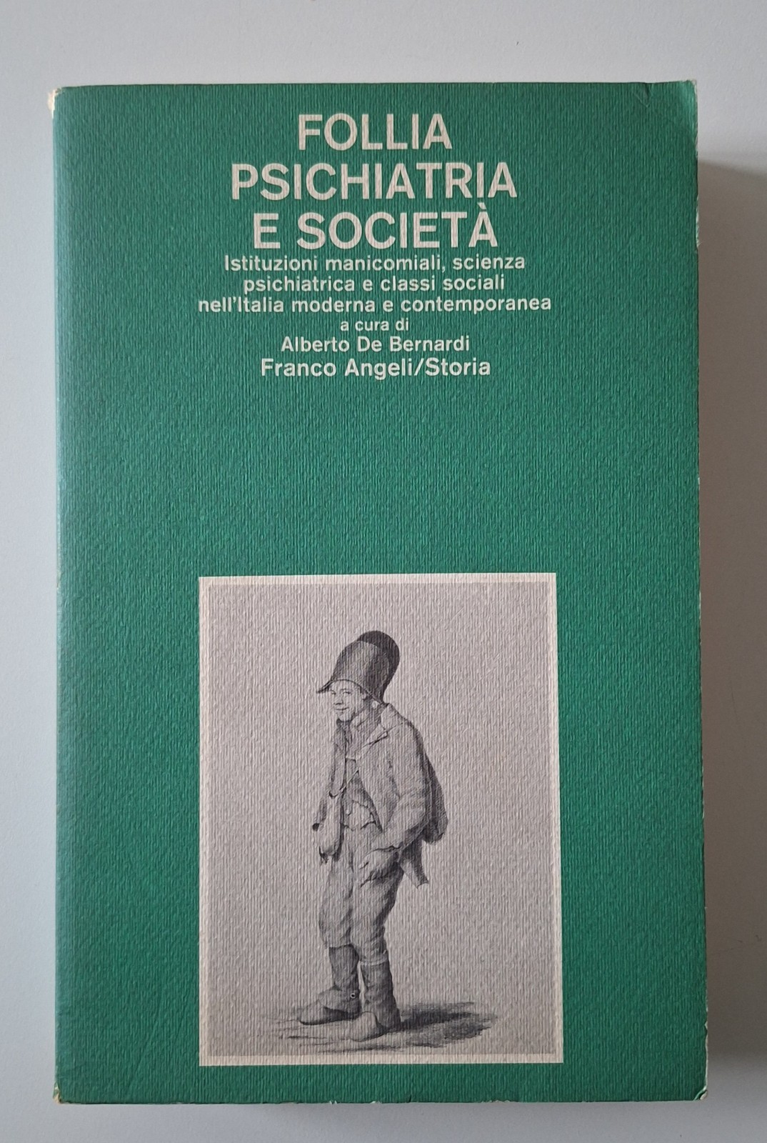 A. DE BERNARDI FOLLIA PSICHIATRIA E SOCIETA' F. ANGELI 1982