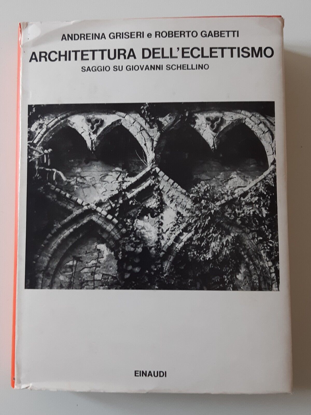 A. GRISERI R. GABETTI ARCHITETTURA DELL'ECLETTISMO EINAUDI ED. 1973
