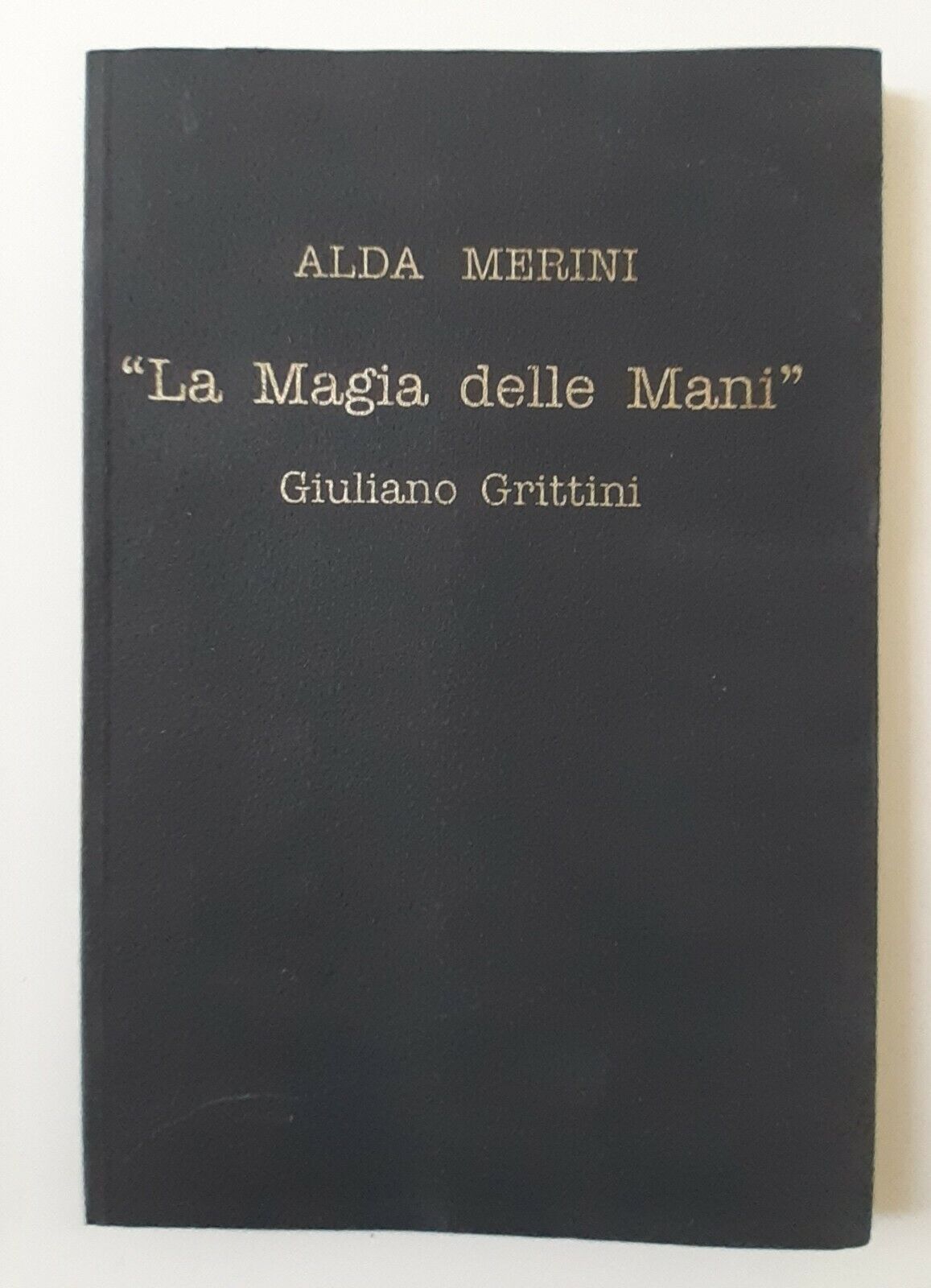 ALDA MERINI LA MAGIA DELLE MANI GIULIANO GRITTINI 2005 1° …