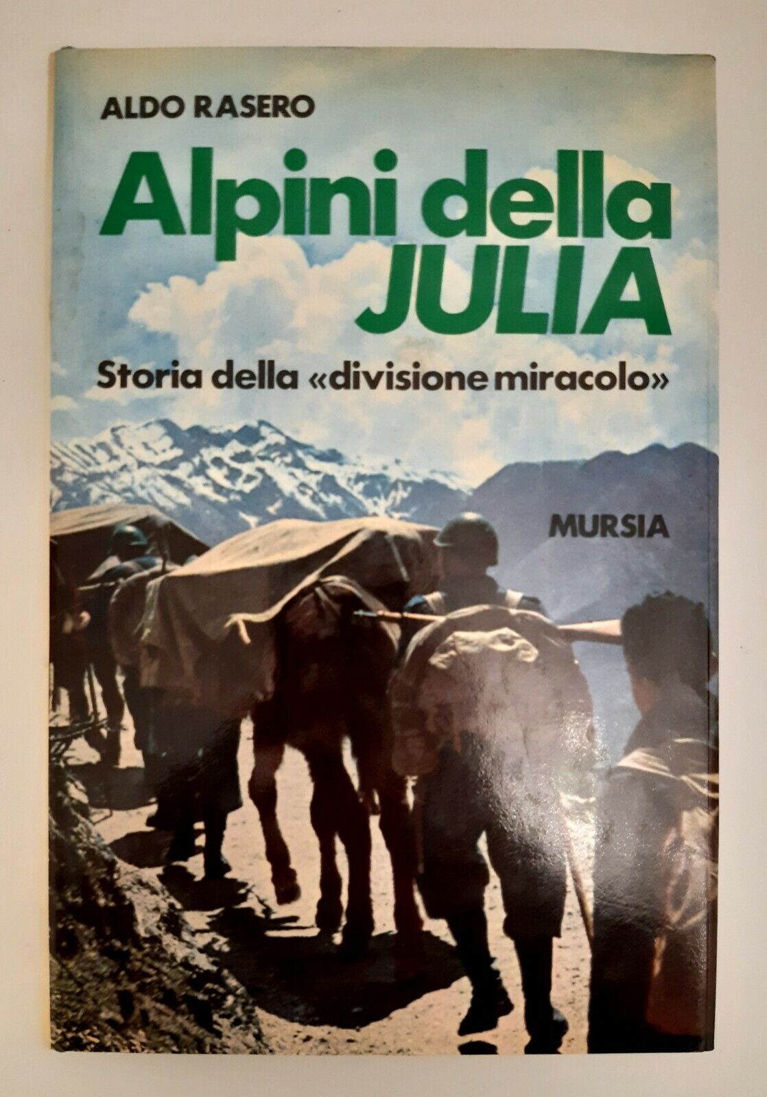 ALDO RASERO ALPINI DELLA JULIA MURSIA 1972 1° ED.