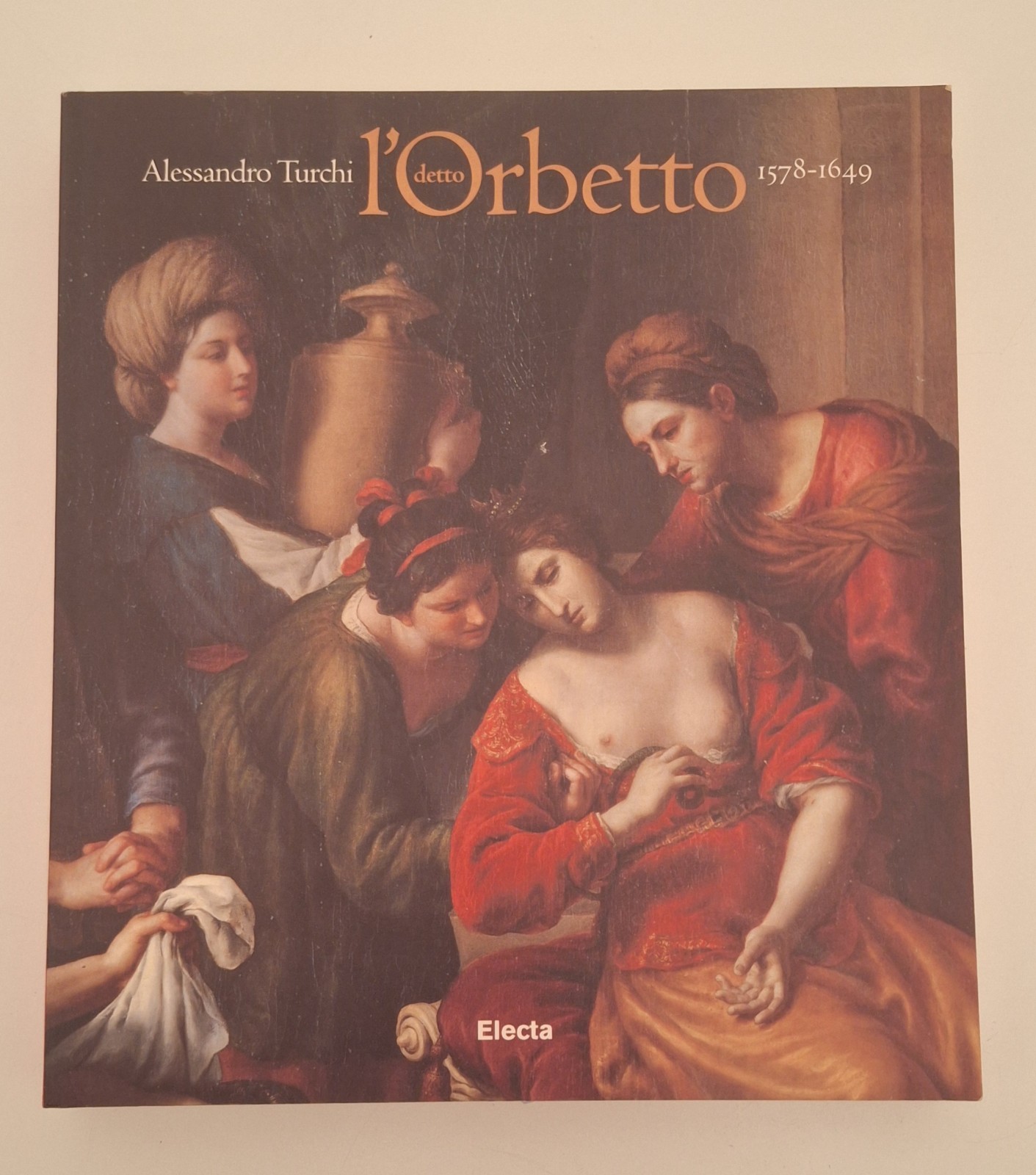 ALESSANDRO TURCHI DETTO L'ORBETTO 1578-1649 ELECTA 1999