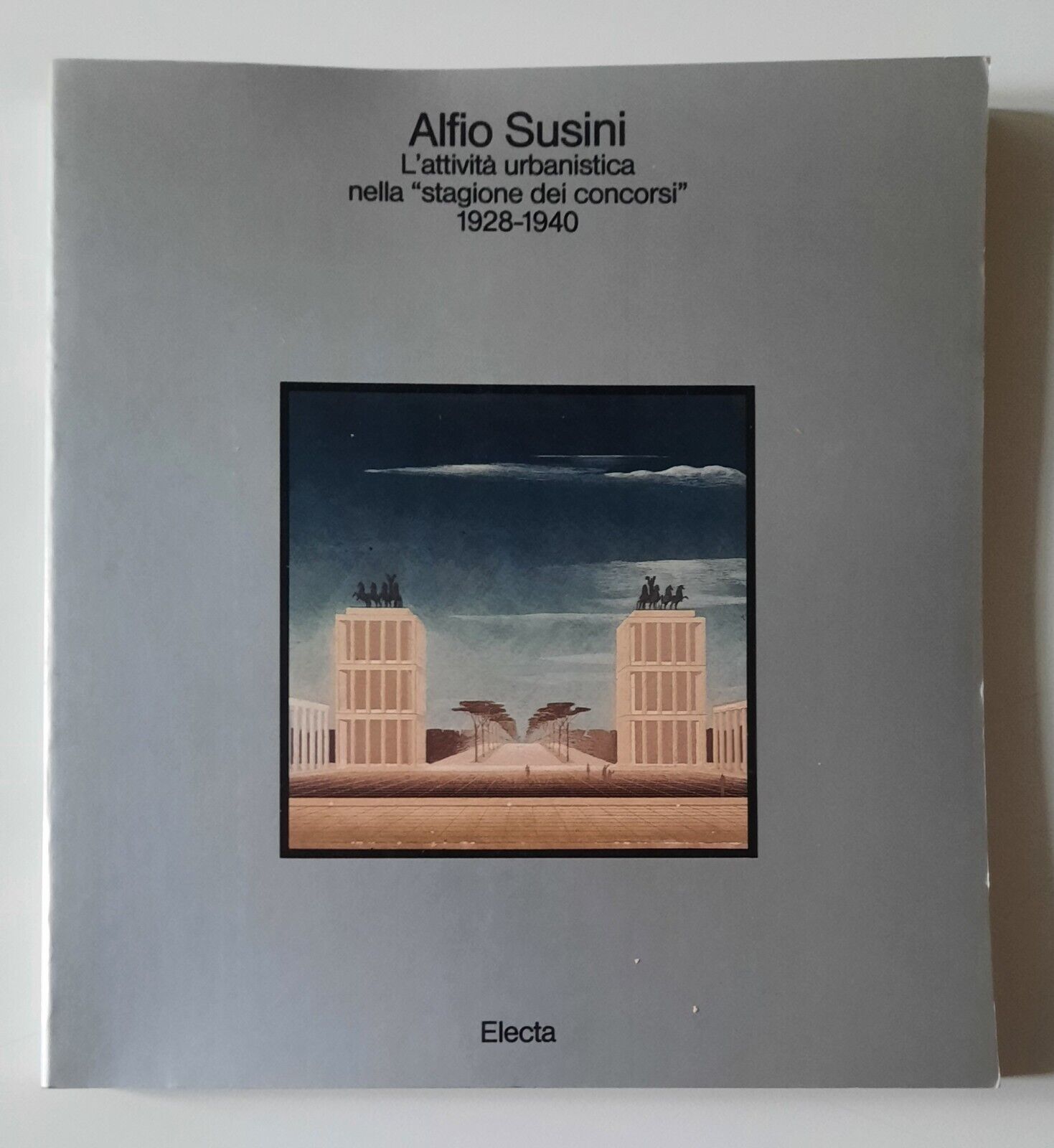 ALFIO SUSINI L'ATTIVITA' URBANISTIC NELLA STAGIONE 1928-1940 ELECTA 1982