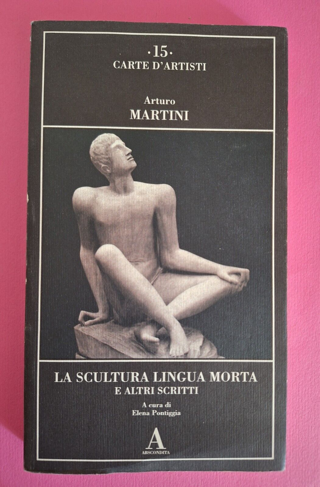ARTURO MARTINI LA SCULTURA LINGUA MORTA ABSCONDITA 2001