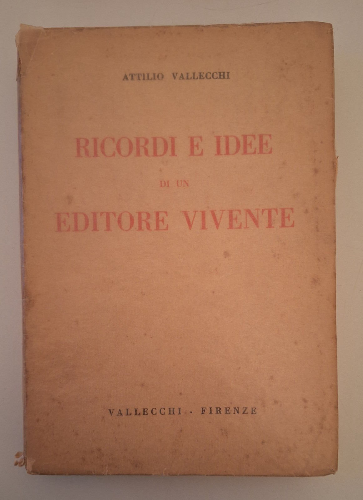ATTILIO VALLECCHI RICORDI IDEE DI UN EDITORE VIVENTE VALLECCHI 1934 …