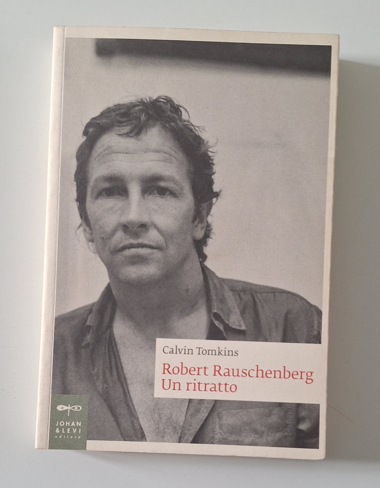 C. TOMKINS ROBERT RAUSCHENBERG UN RITRATTO JOHAN & LEVI 2008