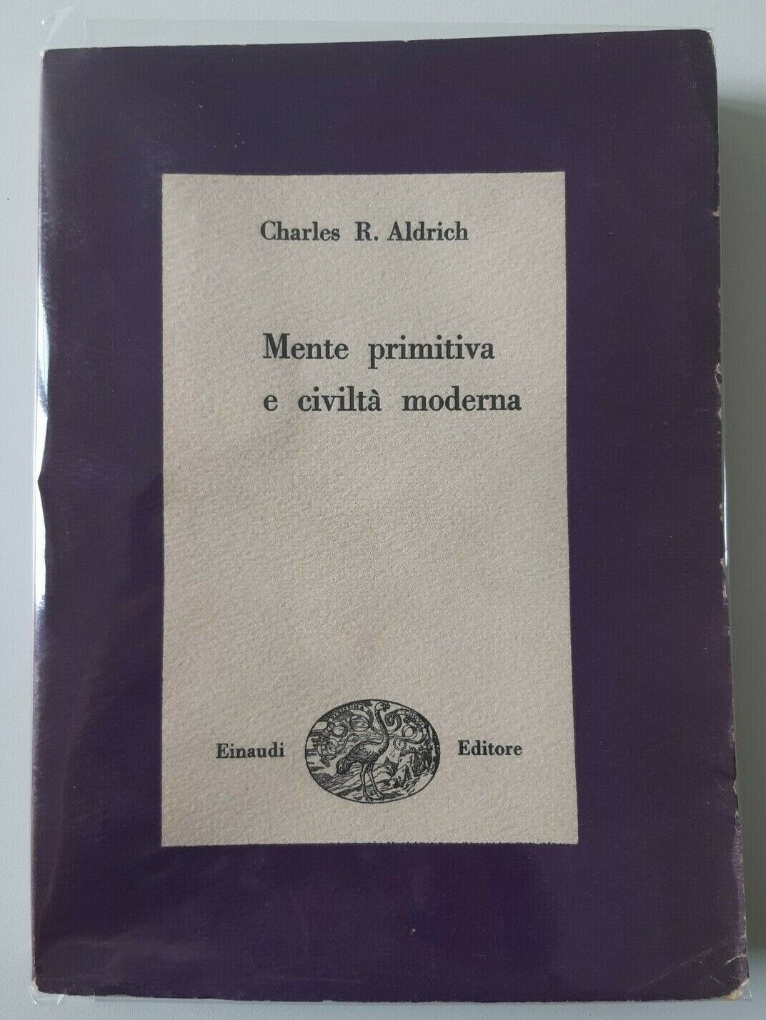 CHARLES R.ALDRICH MENTE PRIMITIVA E CIVILTA' MODERNA EINAUDI 1949 1°ED