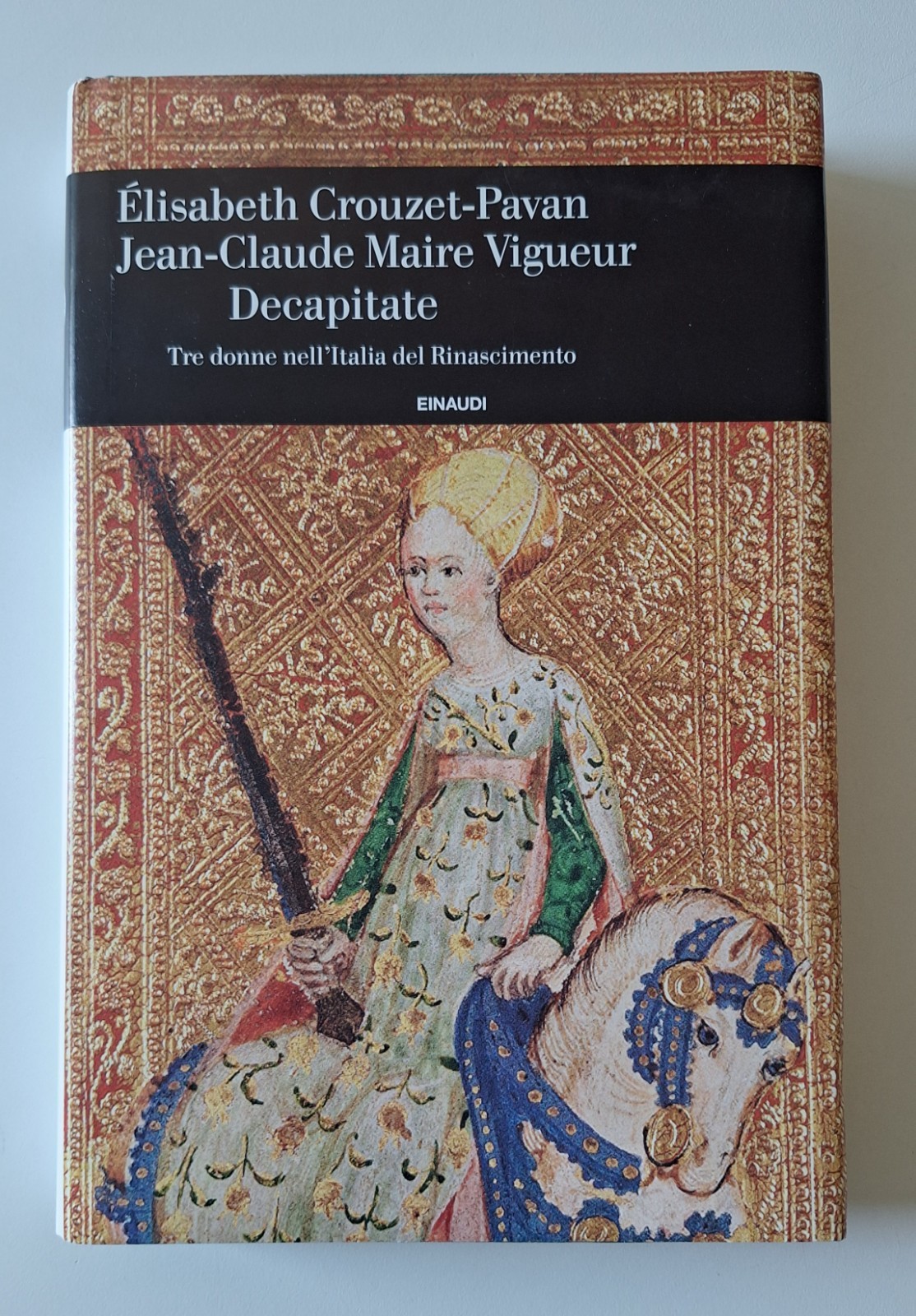 E. CROUZET-PAVAN J.C. MAIRE VIGUEUR DECAPITATE EINAUDI 2019