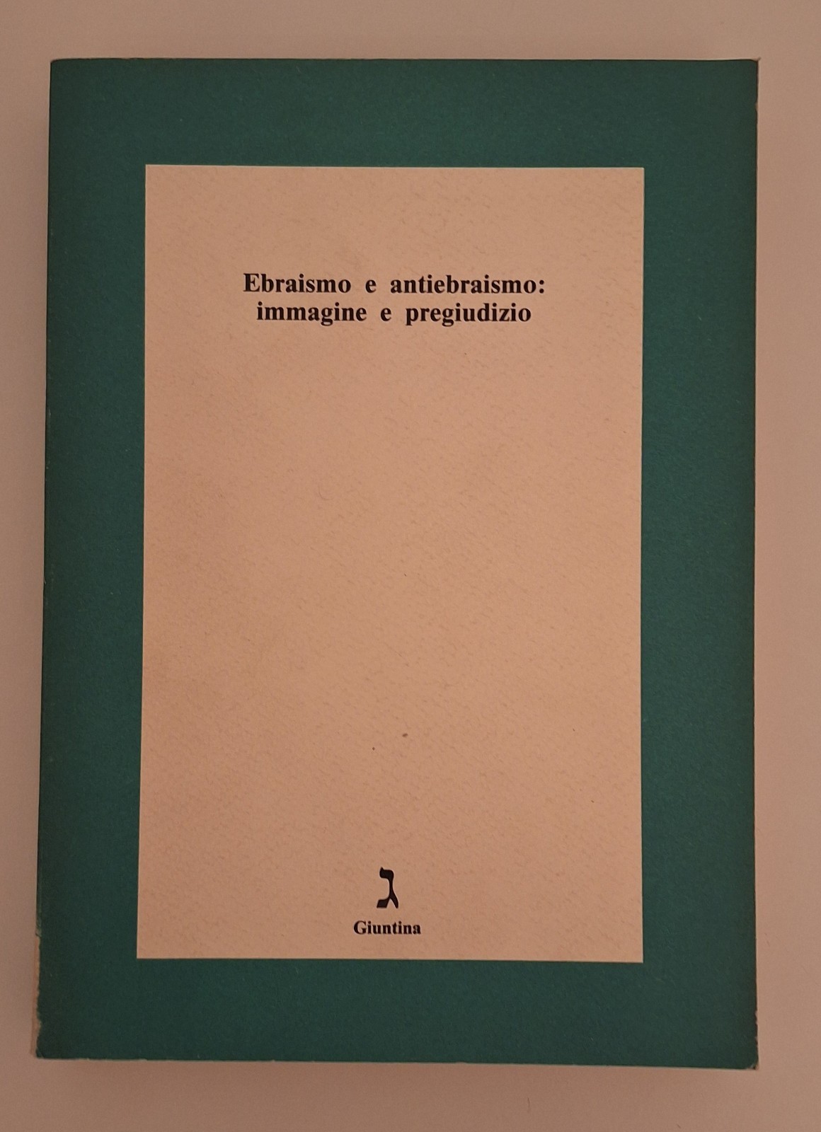 EBRAISMO E ANTIEBRAISMO IMMAGINE E PREGIUDIZIO GIUNTINA 1989
