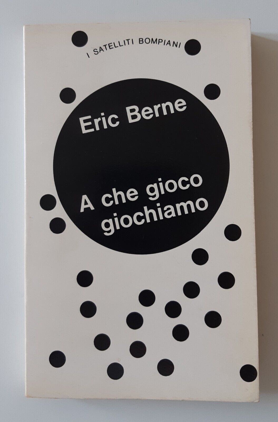 ERIC BERNE A CHE GIOCO CIOCHIAMO BOMPIANI I SATELLITI 1967
