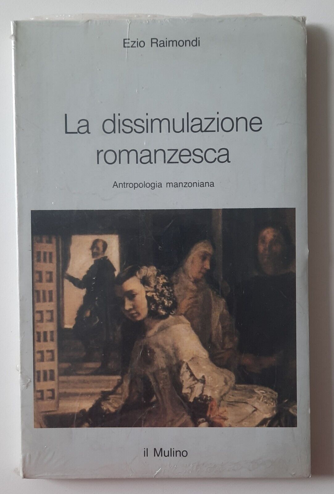 EZIO RAIMONDI LA DISSIMULAZIONE ROMANZESCA IL MULINO SIGILLATO