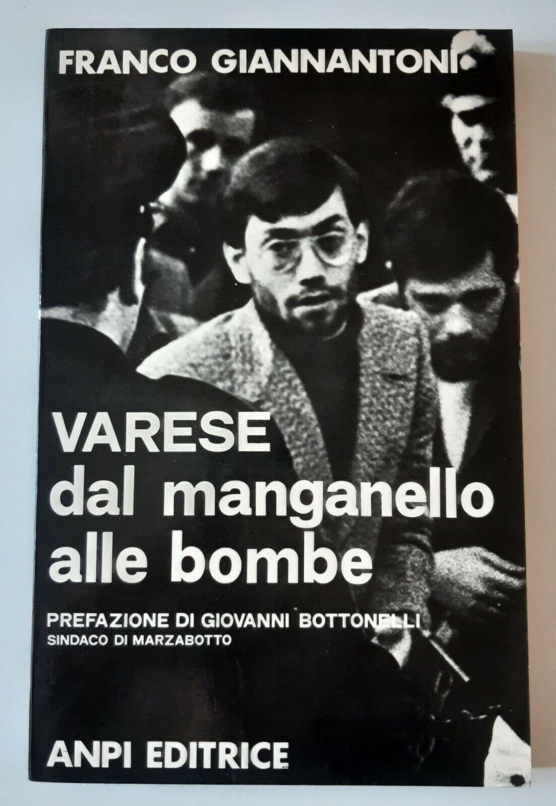 F. GIANNANTONI VARESE DAL MANGANELLO ALLE BOMBE ANPI ED. 1975