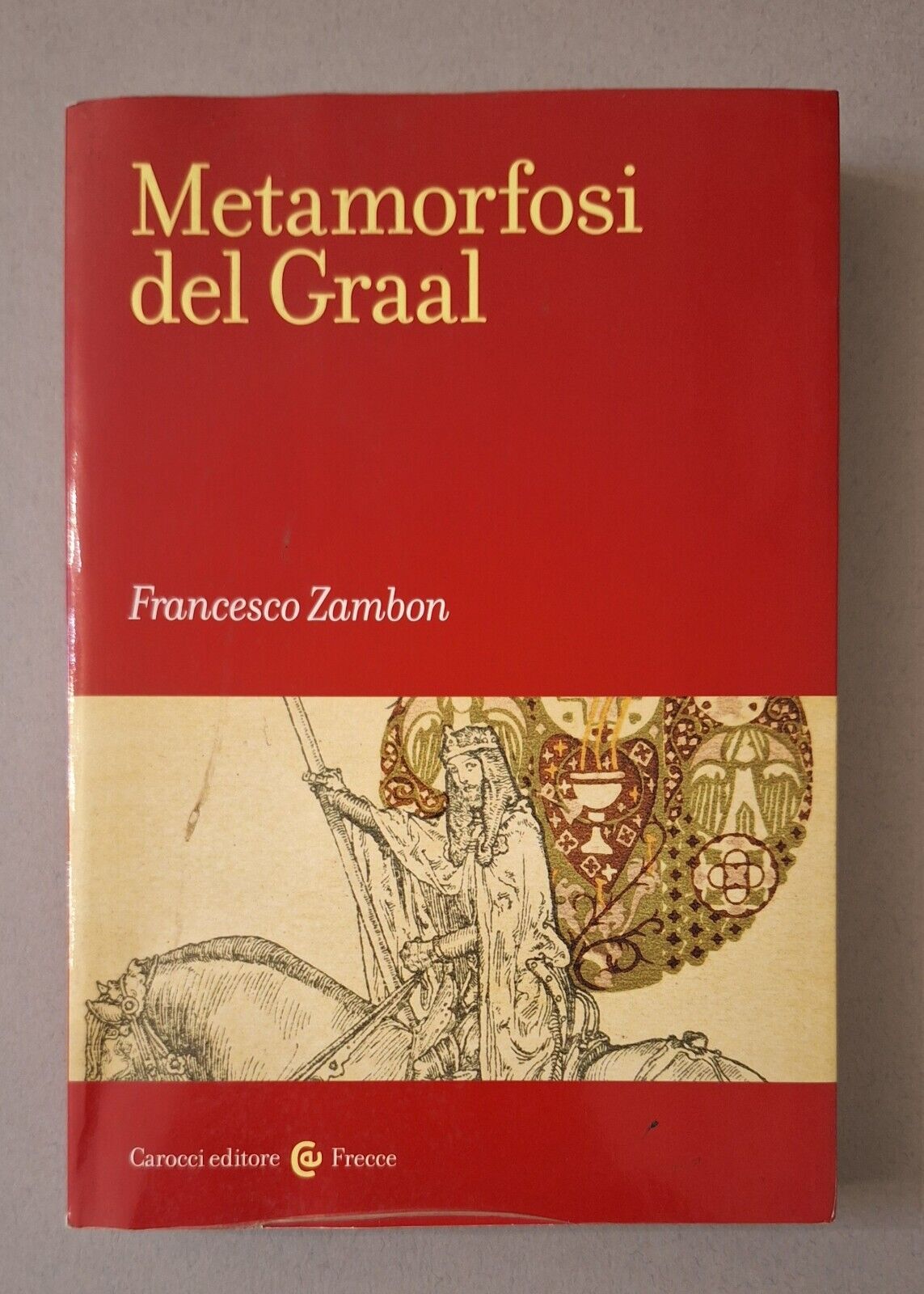 F. ZAMBRON METAMORFOSI DEL GRAAL CARROCCI ED. 2015