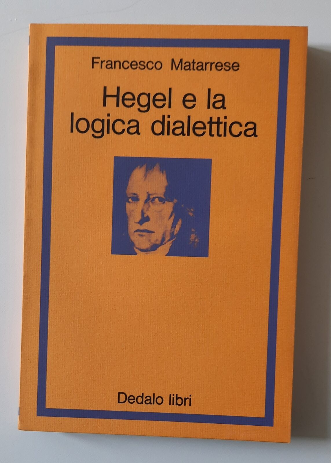 FRANCESCO MATARRESE HEGEL E LA LOGICA DIALETTICA DEDALO LIBRI 1976