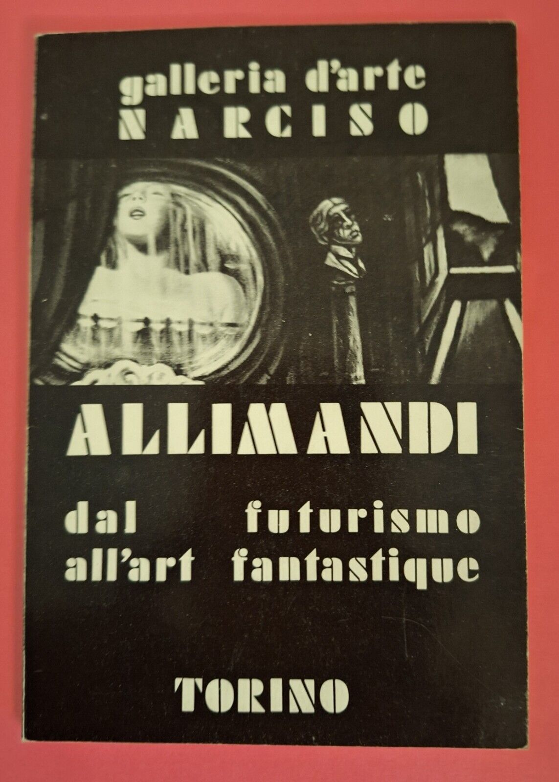 GALLERIA D'ARTE NARCISO ALLAMANDI DAL FUTURISMO ALL'ART FANTASTIQUE 1987