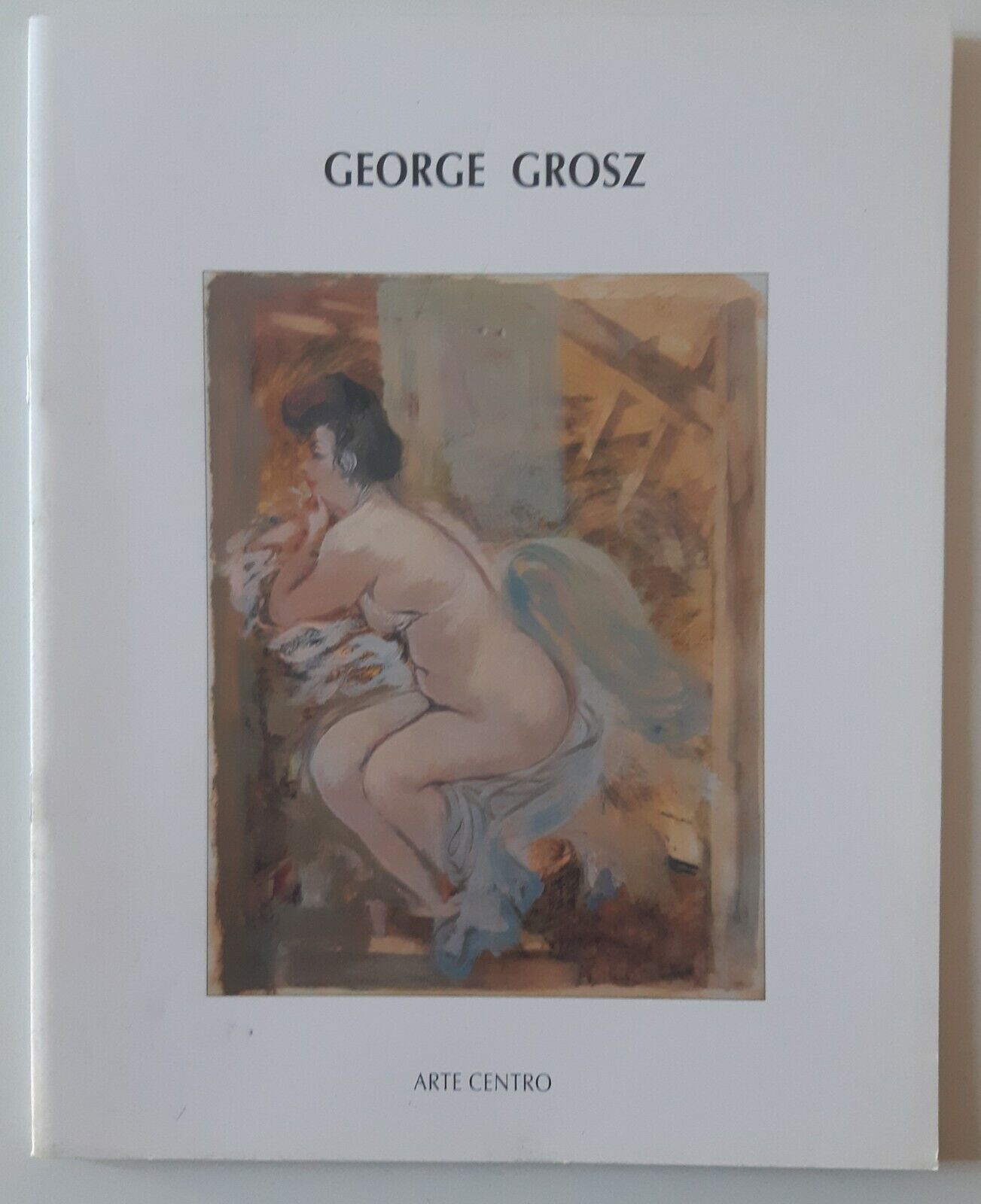 GEORGE GROSZ 1912 - 1950 ARTECENTRO 1999