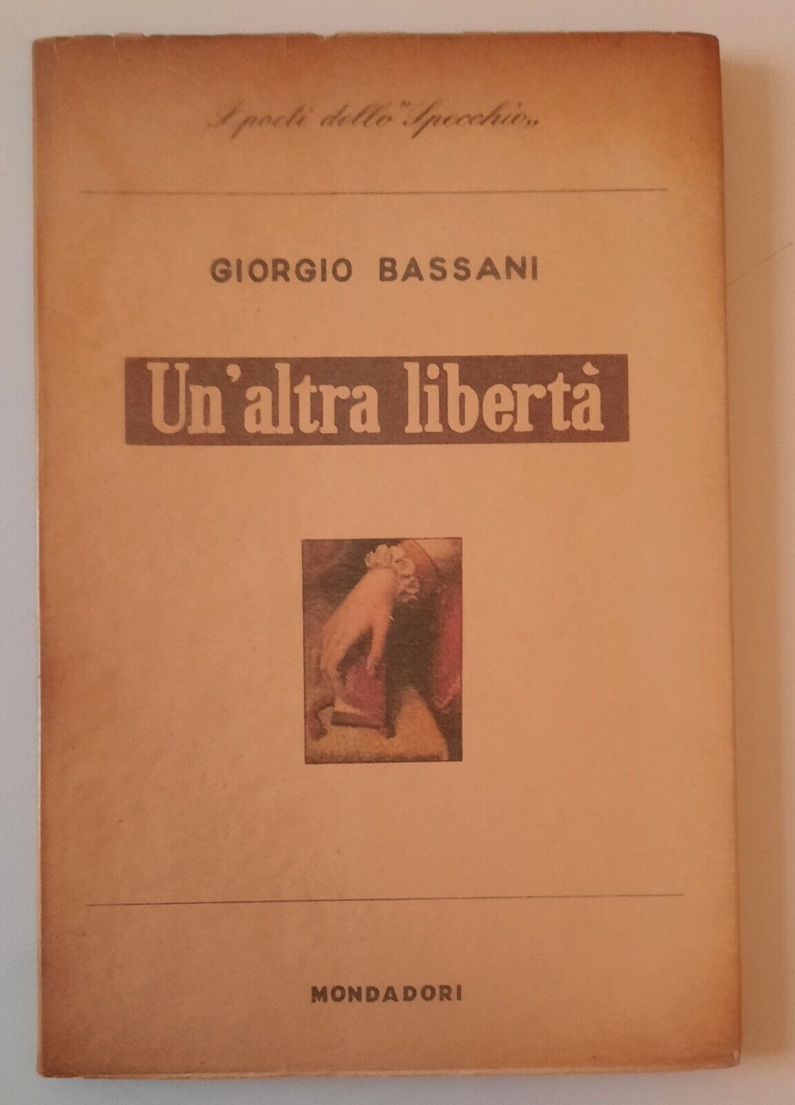 GIORGIO BASSANI UN'ALTRA LIBERTA MONDADORI I POETI ALLO SPECCHIO 1951