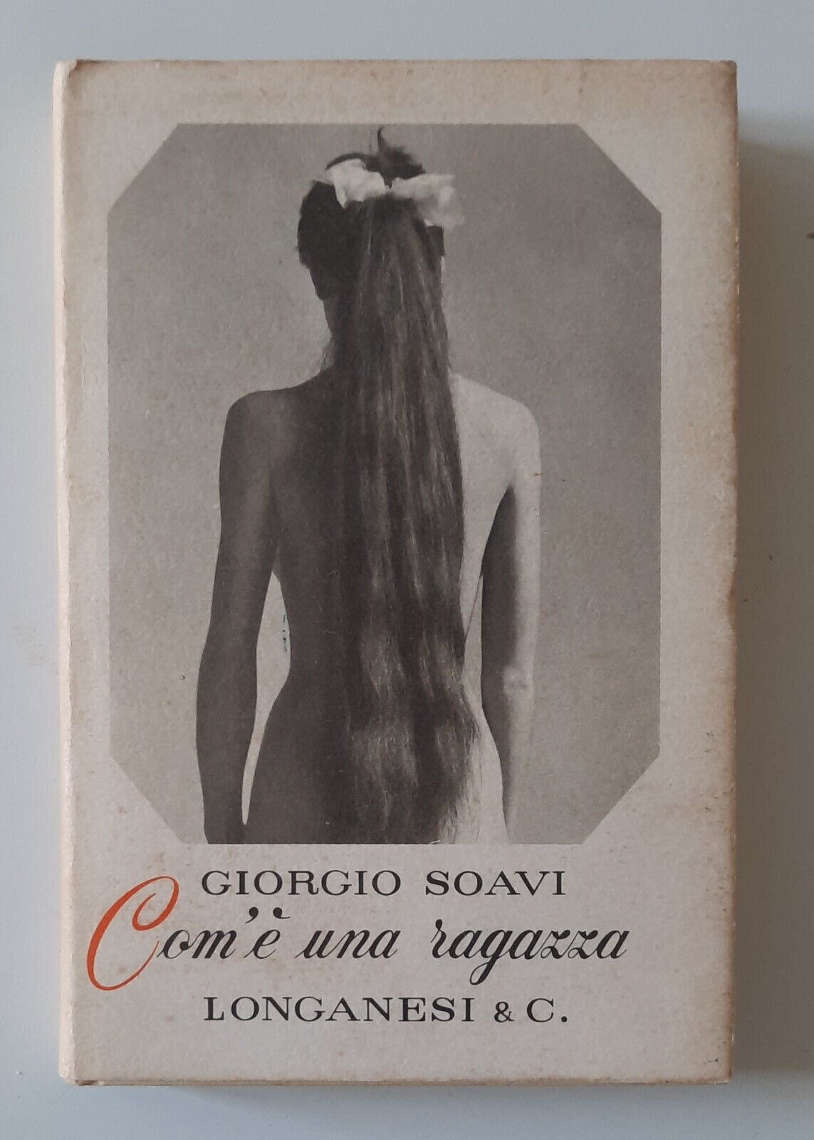 GIORGIO SOAVI COM'E' UNA RAGAZZA LONGANESI 1964 AUTOGRAFATO