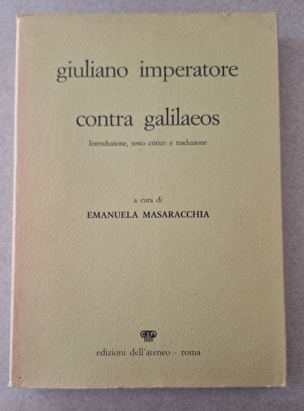 GIULIANO IMPERATORE CONTRA GALILAEOS ED. DELL'ATENEO 1990