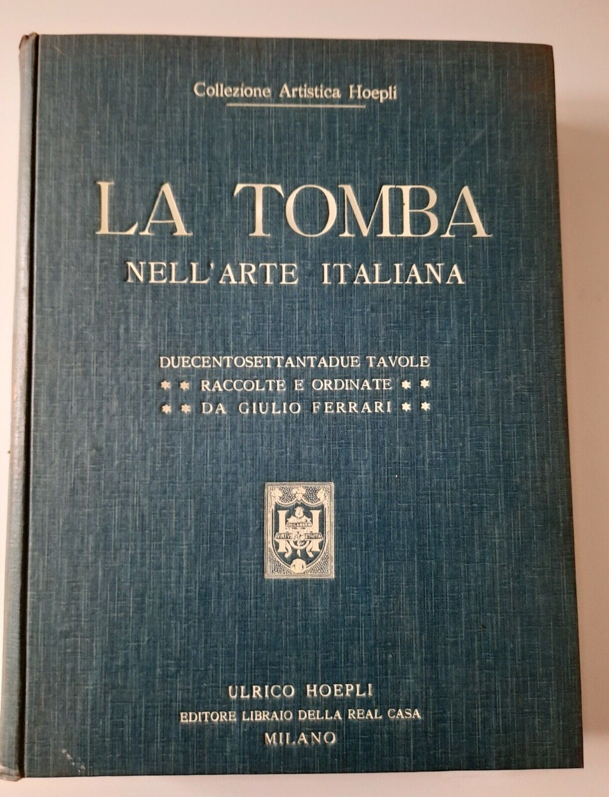 GIULIO FERRARI LA TOMBA NELL'ARTE ITALIANA ULRICO HOEPLI S.D.