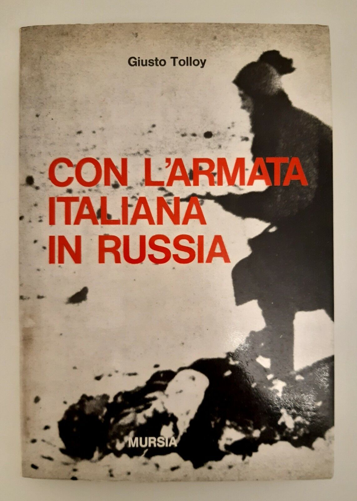 GIUSTO TOLLOY CON L'ARMATA ITALIANA IN RUSSIA MURSIA 1968 1° …