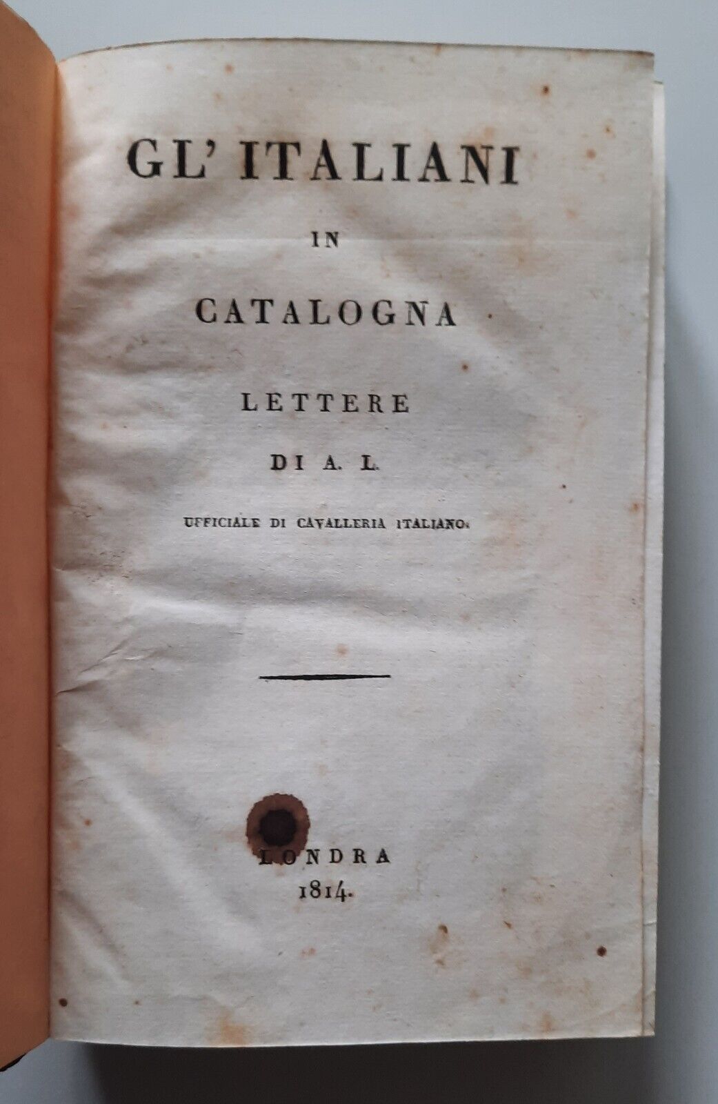 GL'ITALIANI IN CATALOGNA LETTERE DI A.L. UFFICIALE CAVALLERIA IT. LONDRA …